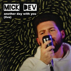 MICK DEV - another day with you (LIVE)