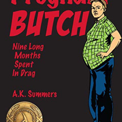 download EPUB 📒 Pregnant Butch: Nine Long Months Spent in Drag by  A. K. Summers [PD