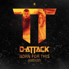 D-Attack - Born For This(Hard Edit)