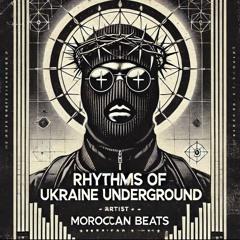 Rhythms Of The Ukraine Underground |  Moroccan Beats