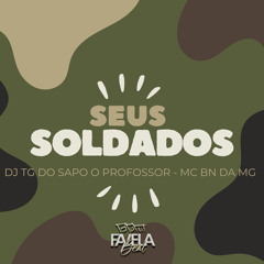 Seus Soldados (feat. MC NENECO & Mc Bn da Mg)