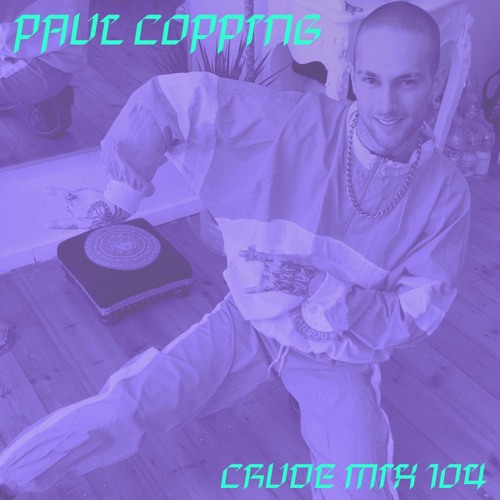 CRUDE MIX 104 - Paul Copping