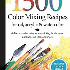 [VIEW] EBOOK EPUB KINDLE PDF 1,500 Color Mixing Recipes for Oil, Acrylic & Watercolor: Achieve preci