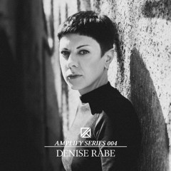 Amplify Series 004 - Denise Rabe