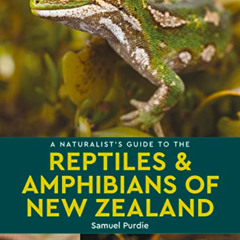 [Download] KINDLE 📗 A Naturalist's Guide to the Reptiles & Amphibians of New Zealand