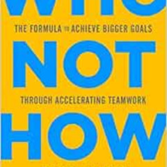 DOWNLOAD KINDLE 💞 Who Not How: The Formula to Achieve Bigger Goals Through Accelerat