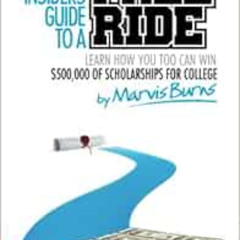 VIEW KINDLE 📤 The Insiders Guide to a Free Ride: Winning $500,000 of scholarships fo