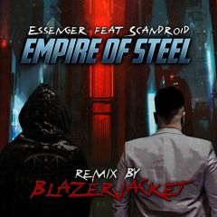 Essenger feat. Scandroid - Empire Of Steel (BlazerJacket Remix)