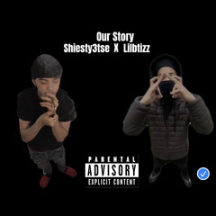 Our Story - Shiesty3tse X Lilbtizz