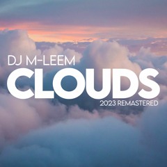 DJ M-LeeM - Clouds (2023 Edit) [JULY 1st]