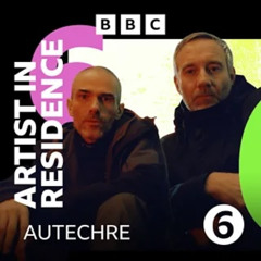 BBC Radio 6 Music - Artist in Residence - Autechre - Mix 4 Dec 2024