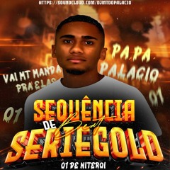 SEQUENCIA DE BEAT SERIE GOLD ((DJ MT DO PALACIO))