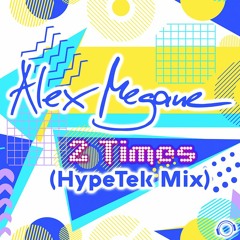 Alex Megane - 2 Times (HypeTek Mix) (Snippet)