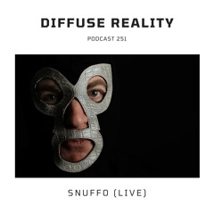 Diffuse Reality Podcast 251 : Snuffo (Live)