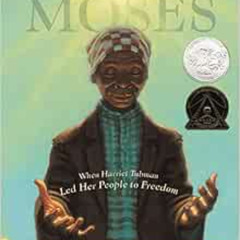 [View] PDF 💔 Moses: When Harriet Tubman Led Her People to Freedom (Caldecott Honor B