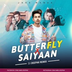 Butterfly & Saiyaan (Mashup) | DJ Deepak | Jass Manak | Latest Punjabi Song 2021