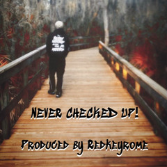 NEVER CHECKED UP! ( Prod. RedkeyRome)