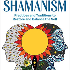 [DOWNLOAD] PDF 💔 Healing with Shamanism: Practices and Traditions to Restore and Bal