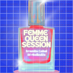FEMME QUEEN SESSION (EREMITA CABAL, DJ #BelindZz)