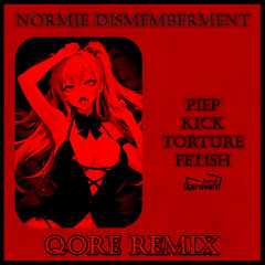 Normie Dismemberment - Piep Kick Torture Fetish (QORE Remix) [HKRV-034]