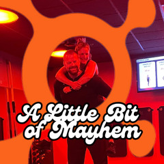 A Little Bit of Mayhem