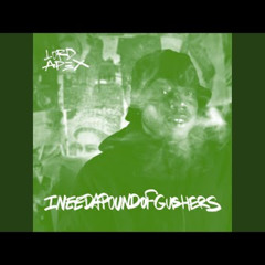Lord Apex - Ineedapoundofgushers [DirtyReverseCutBlend]