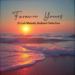 Forever Yours - D-Lish Ambient Selection
