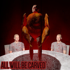 All Will Be Carved
