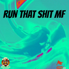 Run That Shit MF