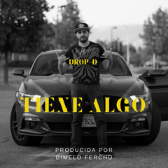 Tiene Algo by Drop-D