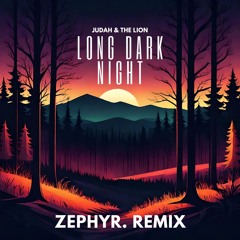 Judah & The Lion - Long Dark Night (Zephyr. Remix)