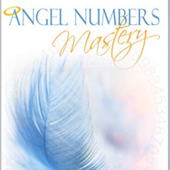 [Read] PDF 📃 Angel Numbers Mastery: Everything You Need to Know About Angel Numbers