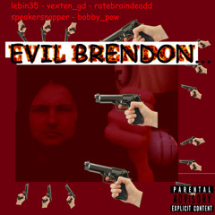 EVIL BRENDON..