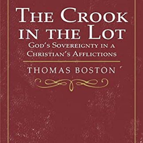 [Access] EBOOK 💙 The Crook in the Lot: God's Sovereignty in a Christian's Affliction