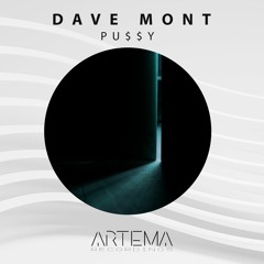 Dave Mont - PU$$Y (Original Mix) (ARTEMA RECORDINGS)