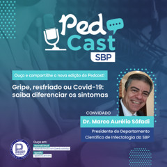 Ep.#125 | Gripe, resfriado ou Covid-19 - Dr. Marco Aurélio Sáfadi