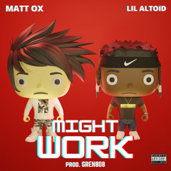 Might Work ft. Matt OX (prod. GREN808)
