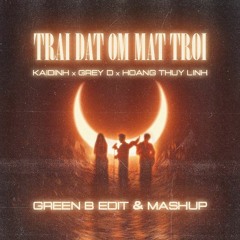 Trai Dat Om Mat Troi (GreenB Edit & Mashup)
