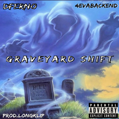 Graveyard Shift ft. 4evabackend (Prod.LongKlip)