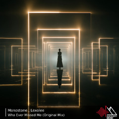 Monostone, Lexolee - Who Ever Missed Me (Original Mix)