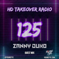 Young Tye Presents - HD Takeover Radio 125 (Guest Mix: Zanny Duko)