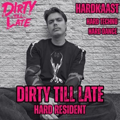 Dirty Till Late Podcast - HARDKAAST /Hard Resident/