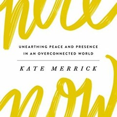 ACCESS PDF 💏 Here, Now: Unearthing Peace and Presence in an Overconnected World by