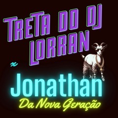 Treta Do Dj Lorran X Jonathan Da Nova Geração (Cabra Guaraná Mashup Remix)