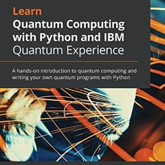 [PDF] Read Learn Quantum Computing with Python and IBM Quantum Experience: A hands-on introduction t