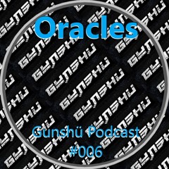 Gunshü Podcast Vol. 006 : Oracles