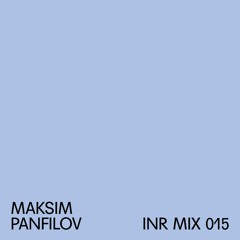 INR MIX 015 - Maksim Panfilov (re-uploaded)