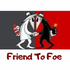 Friend to Foe