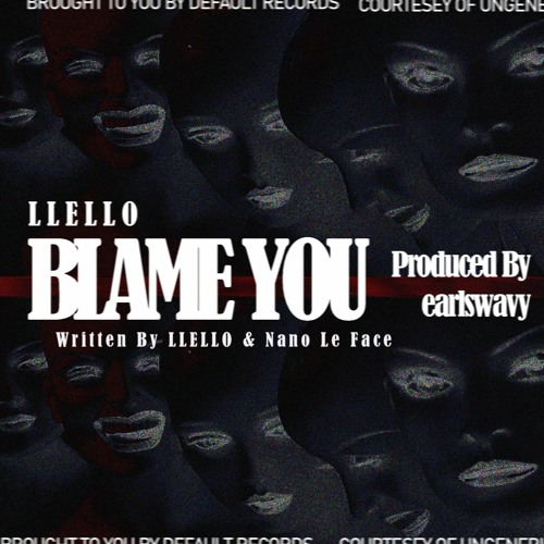 LLELLO - BLAME YOU [Prod. By earlswavy]