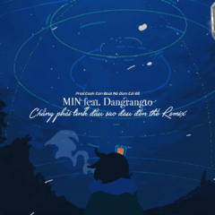 MIN - chẳng phải tình đầu sao đau đến thế feat. Dangrangto Remix